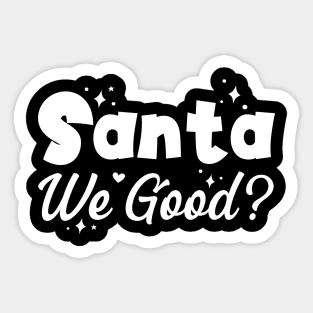 Santa We Good?, Funny Christmas Gift Sticker